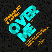 Over Me - Sharam Jey & Tapesh & Charles Ramirez & J.Nandez