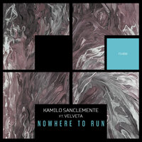 Nowhere To Run - Kamilo Sanclemente & Velveta
