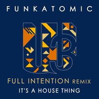 It's a House Thing - Funkatomic & Full Intention