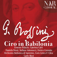 Ciro in Babilonia, Act II, Scene 13: Và pur crudel, è l'ora ormai vicina (Daniello) - Orchestra Sinfonica di Sanremo & Carlo Rizzi & Danilo Serraiocco & Джоаккино Россини