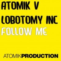 Follow Me Two - Atomik V & Lobotomy Inc
