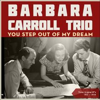 You Step Out Of My Dream - Barbara Carroll Trio