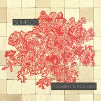 Hopeless & Addicted - Slimboy