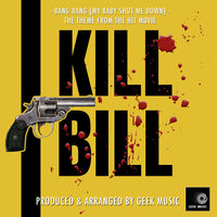 Bang Bang (My Baby Shot Me Down) [From"Kill Bill"] - Geek Music