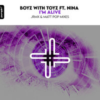 I'm Alive - Boyz With Toyz & NINA & Matt Pop