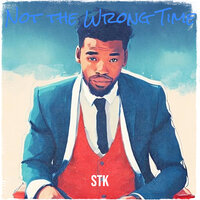 Not the Wrong Time - STK