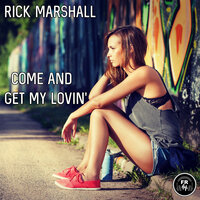 Come And Get My Lovin' - Rick Marshall