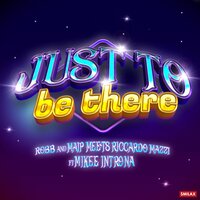 Just To Be There - Riccardo Mazzi & Robb And Maip & Mikee Introna
