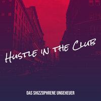 Hustle in the Club - Das shizzophrene Ungeheuer