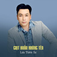 Giọt Buồn Không Tên - Lưu Thiên Ân