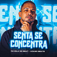 Senta Se Concentra - Favela No Beat & acaso beats