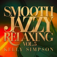 Smooth Jazzy Relaxing 98 - Kelly Simpson