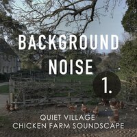 Quiet Village Chicken Farm Soundscape, Pt. 3 - Thomas O'Reilly