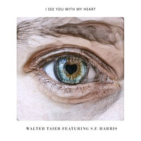 I See You with My Heart - Walter Taieb & S.F. Harris