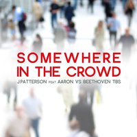 Somewhere in the Crowd - J. Patterson & Aaron & Beethoven Tbs