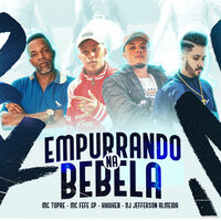 Empurrando na Bebela - Mc Topre & Mc Fefe SP & MC Kaioken & Dj Jefferson Almeida