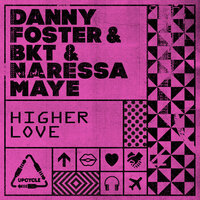 Higher Love - Danny Foster & BKT & Naressa Maye & Dj Fen