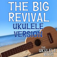 The Big Revival - The Ukulele Boys
