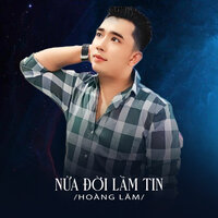 Nửa Đời Lầm Tin - Hoàng Lâm