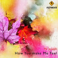 How You Make Me Feel - Mr Joseph