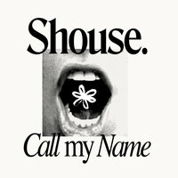 Call My Name - Shouse
