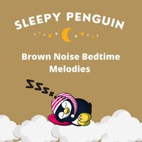 Bedtime Melodies Piano and Brown Noise - Sleepy Penguin