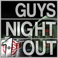 Guys Night Out - 1ST