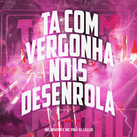 Ta Com Vergonha Nois Desenrola - MC Madan & MC Gw & DJ LELLIS
