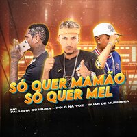 Só Quer Mamão Só Quer Mel - Ruan de Muribeca & Polo na voz & Mc Paulista Do Ibura