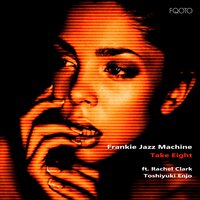 Take Eight - Frankie Jazz Machine & Rachel Clark & Toshiyuki Enjo