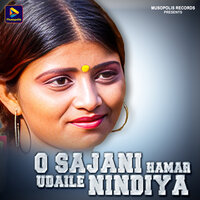 O Sajani Hamar Udaile Nindiya - Manoj Kumar
