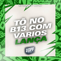 Tô no B13 Com Varios Lança - RT SHEIK & Mc Rf