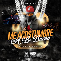 Me Acostumbre A Lo Bueno (En Vivo) - Fuerza Regida