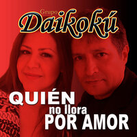 Quién No Llora Por Amor - Grupo Daikoku