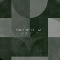 Wear It Out - Aaron McClelland