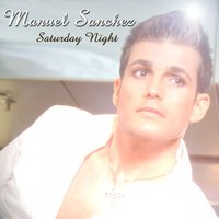 Saturday Night - Manuel Sanchez