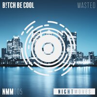 Wasted - B!tch Be Cool