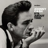 It's Just About Time - Johnny Cash