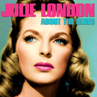 About The Blues - Julie London