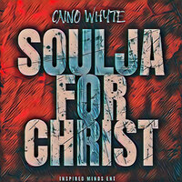 Soulja for Christ - Caino Whyte