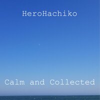 Calm And Collected - HeroHachiko