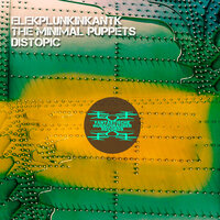 Distopic - The Minimal Puppets & Elekplunkinkantk