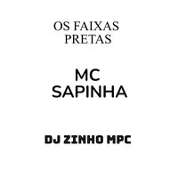 Os Faixas Pretas - Mc Sapinha & Dj Zinho Mpc