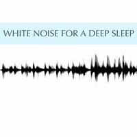 White Noise for a Deep Sleep - White Noise