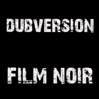 Film Noir - Dubversion
