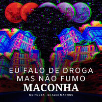 Eu Falo de Droga Mais Não Fumo Maconha - MC POGBA & DJ ALEX MARTINS