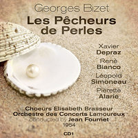 Georges Bizet: Les Pecheurs de Perles, Act II, No. 10 "Final (début). Ah! Revenez à la raison" - Xavier Depraz & Leopold Simoneau & Jean Fournet & Orchestre des Concerts Lamoureux & René Bianco & Pierrette Alarie