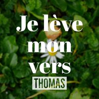 Je lève mon vers - Thomas
