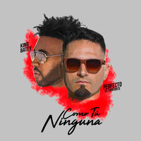 Como Tu Ninguna - KING BATEY & Perfecto El Cantante