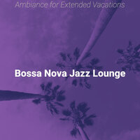 Bossa Quintet Soundtrack for Extended Vacations - Bossa Nova Jazz Lounge